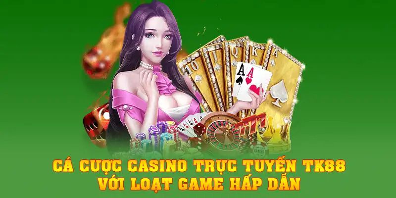 Cá cược casino trực tuyến TK88 với loạt game hấp dẫn